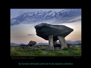 Su función atribuída suele ser la de sepulcro colectivo
 