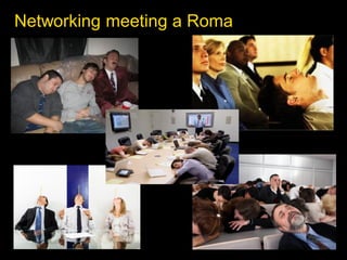 Networking meeting a Roma
 