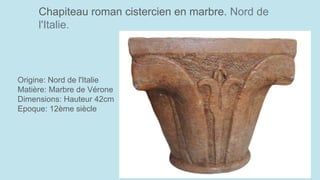 Chapiteau roman cistercien en marbre. Nord de
l'Italie.
Origine: Nord de l'Italie
Matière: Marbre de Vérone
Dimensions: Hauteur 42cm
Epoque: 12ème siècle
 