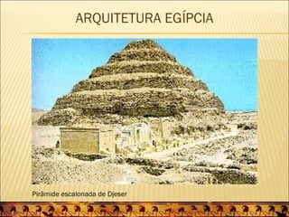 ARQUITETURA EGÍPCIA




Pirâmide escalonada de Djeser
 