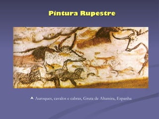 Pintura Rupestre    Auroques, cavalos e cabras, Gruta de Altamira, Espanha 