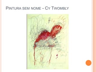 PINTURA SEM NOME - CY TWOMBLY
 