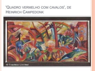 'QUADRO VERMELHO COM CAVALOS', DE
HEINRICH CAMPEDONK
 