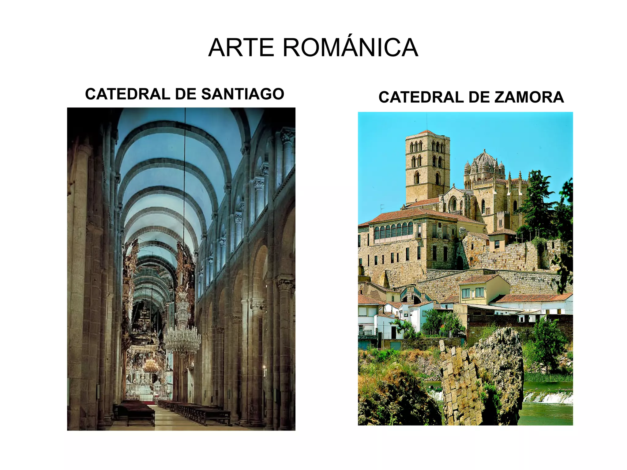 ARTE ROMÁNICA
CATEDRAL DE SANTIAGO CATEDRAL DE ZAMORA