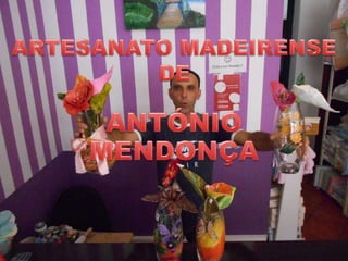 Artesanato Madeirense De Antonio Mendonça
