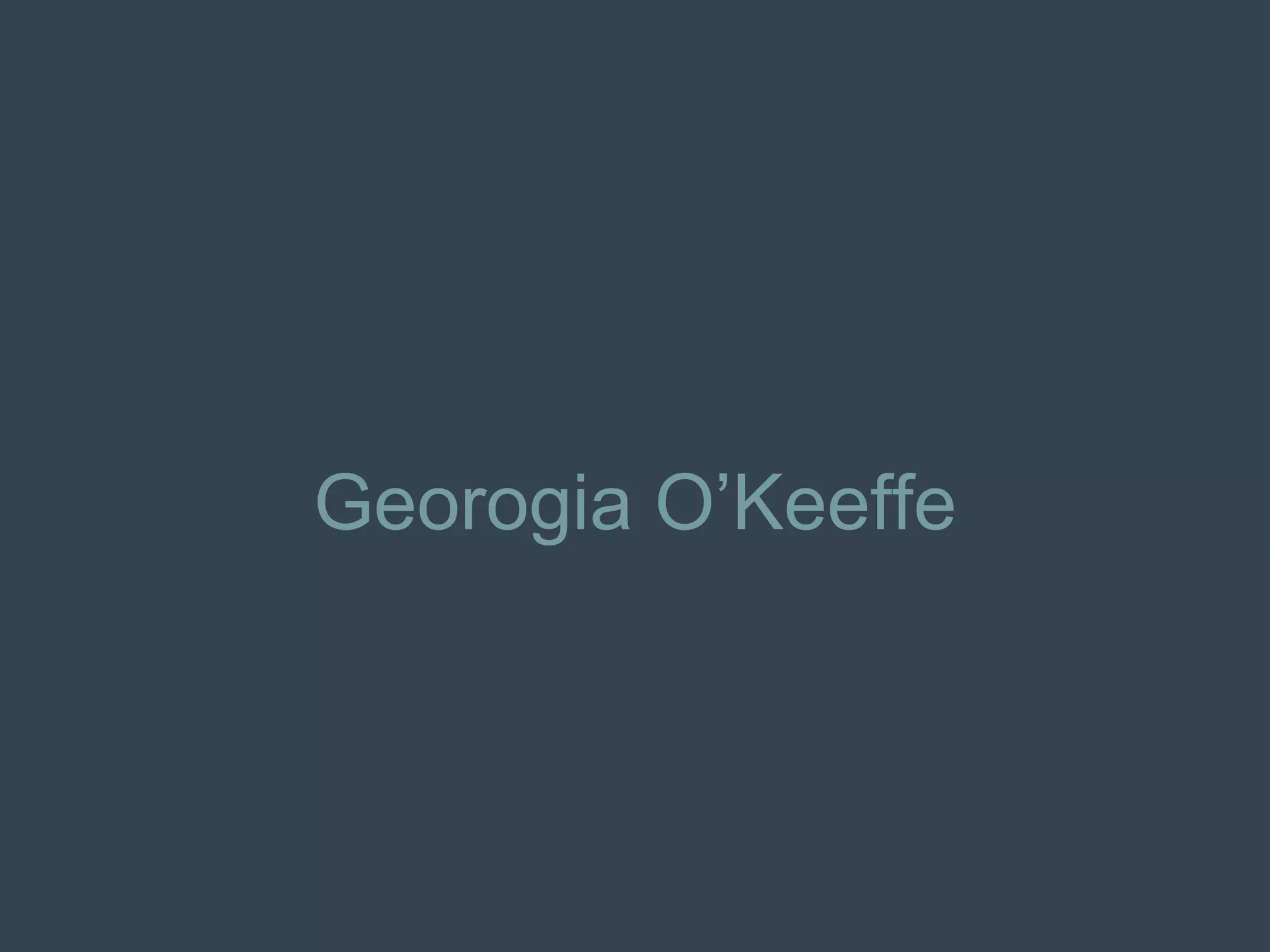 Georogia O’Keeffe 