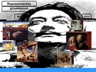 omsilaerruS
Representantes
Dalí Magritte
 