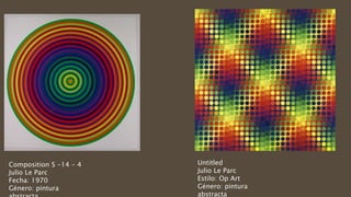 Composition S -14 - 4
Julio Le Parc
Fecha: 1970
Género: pintura
Untitled
Julio Le Parc
Estilo: Op Art
Género: pintura
abstracta
 