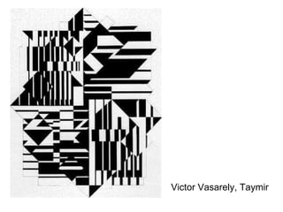 Victor Vasarely, Taymir 