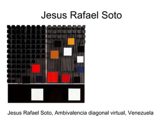 Jesus Rafael Soto Jesus Rafael Soto, Ambivalencia diagonal virtual, Venezuela 