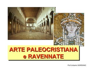 Prof.Umberto GIORDANO ARTE PALEOCRISTIANA e RAVENNATE 