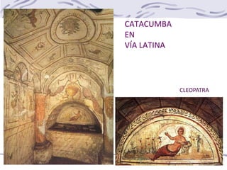 CATACUMBA
EN
VÍA LATINA
CLEOPATRA
 