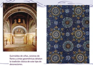 Guirnaldas de viñas, coronas de
flores y cintas geométricas delatan
la tradición clásica de este tipo de
decoraciones.
 