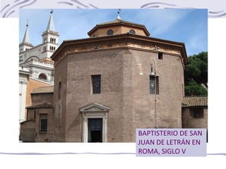 BAPTISTERIO DE SAN
JUAN DE LETRÁN EN
ROMA, SIGLO V
 