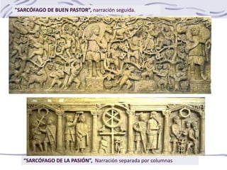 "SARCÓFAGO DE BUEN PASTOR”, narración seguida.
“SARCÓFAGO DE LA PASIÓN”, Narración separada por columnas
 