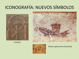 ICONOGRAFÍA: NUEVOS SÍMBOLOS




   Crismón

                 Panes y peces de la Eucaristía
 