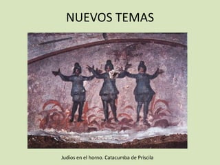 NUEVOS TEMAS




Judíos en el horno. Catacumba de Priscila
 