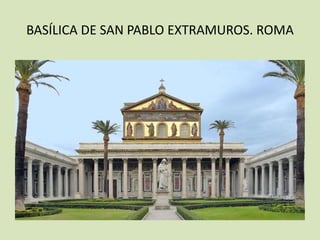 BASÍLICA DE SAN PABLO EXTRAMUROS. ROMA
 