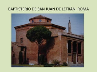 BAPTISTERIO DE SAN JUAN DE LETRÁN. ROMA
 
