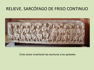RELIEVE. SARCÓFAGO DE FRISO CONTINUO




     Cristo doctor enseñando las escrituras a los apóstoles
 