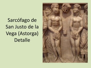Sarcófago de
San Justo de la
Vega (Astorga)
    Detalle
 
