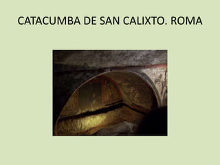 CATACUMBA DE SAN CALIXTO. ROMA
 