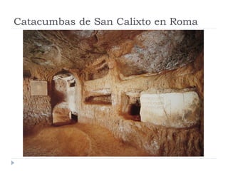 Catacumbas de San Calixto en Roma
 