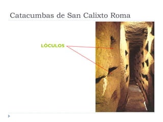 Catacumbas de San Calixto Roma



       LÓCULOS
 