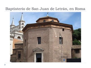 Baptisterio de San Juan de Letrán, en Roma
 