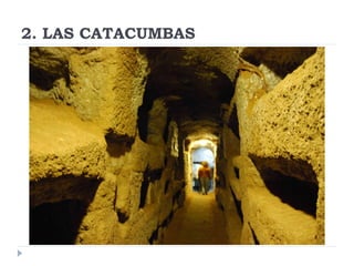 2. LAS CATACUMBAS
 