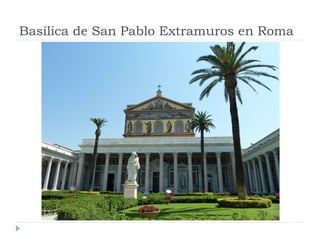 Basílica de San Pablo Extramuros en Roma
 