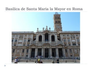 Basílica de Santa María la Mayor en Roma
 