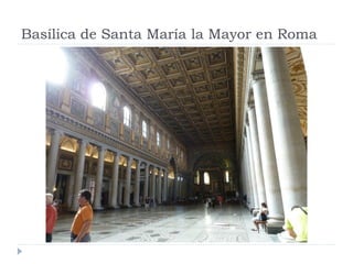 Basílica de Santa María la Mayor en Roma
 