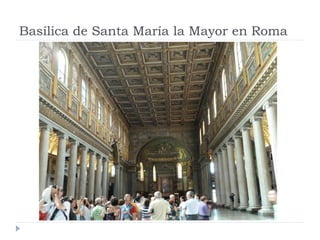 Basílica de Santa María la Mayor en Roma
 