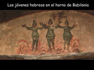 Los jóvenes hebreos en el horno de Babilonia 