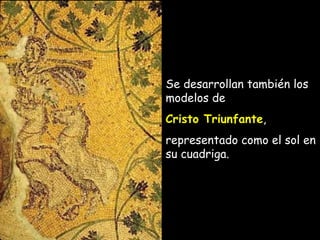 Se desarrollan también los modelos de  Cristo Triunfante , representado como el sol en su cuadriga. 