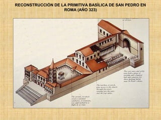 RECONSTRUCCIÓN DE LA PRIMITIVA BASÍLICA DE SAN PEDRO EN
ROMA (AÑO 323)
 