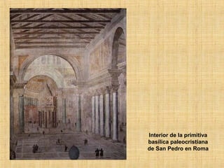 Interior de la primitiva
basílica paleocristiana
de San Pedro en Roma
 