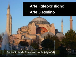Arte Paleocristiano

Arte Bizantino

Santa Sofía de Constantinopla (siglo VI)

 