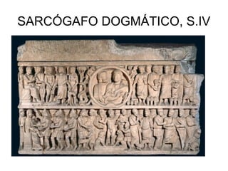 SARCÓGAFO DOGMÁTICO, S.IV

 