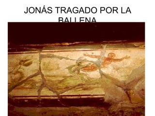 JONÁS TRAGADO POR LA
BALLENA

 