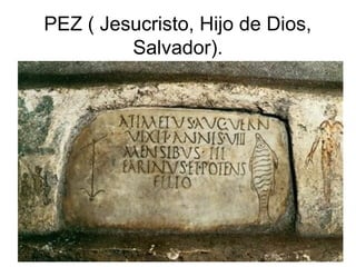 PEZ ( Jesucristo, Hijo de Dios,
Salvador).

 