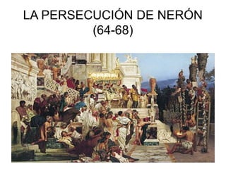 LA PERSECUCIÓN DE NERÓN
(64-68)

 