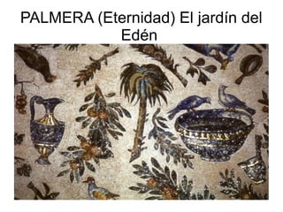 PALMERA (Eternidad) El jardín del
Edén

 
