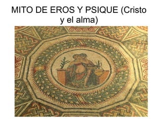 MITO DE EROS Y PSIQUE (Cristo
y el alma)

 