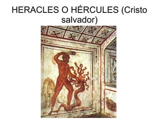 HERACLES O HÉRCULES (Cristo
salvador)

 