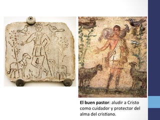 El	
  buen	
  pastor:	
  aludir	
  a	
  Cristo	
  
como	
  cuidador	
  y	
  protector	
  del	
  
alma	
  del	
  crisOano.	
  
 