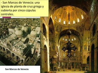Volver
San Marcos de Venecia
· San Marcos de Venecia: una
iglesia de planta de cruz griega y
cubierta por cinco cúpulas
centrales.
 