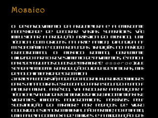 Mosaico O desenvolvimento da arquitetura e a emergente necessidade de decorar vastas superfícies vão impulsionar a produção artística do mosaico, uma técnica com origens na arte antiga, difundida na Mesopotâmia e com profundas tradições no período greco-romano. O mosaico romano, geralmente utilizado para o revestimento de pavimentos, é feito à base de pequenos cubos de mármore ( tesserae ) que se adaptam bem à reprodução cuidada de pinturas, mas de pouca intensidade cromática. A arte paleocristã, podendo agora usufruir de maiores bases financeiras e relegando para segundo plano a pintura mural afrêsco, vai procurar aperfeiçoar a técnica e vai brindar o interior da igreja com intensas e vibrantes imagens policromáticas, possíveis pela substituição do mármore por pedaços de vidro colorido. Este novo material não permite, no entanto, uma paleta complexa de matizes e a modelação das figuras perde o seu contacto com o mundo real, as personagens apresentam-se como seres transcendentais, imateriais, habitantes de um reino de luz e ouro. 