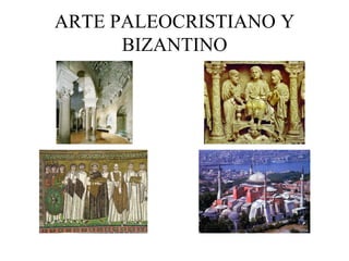 ARTE PALEOCRISTIANO Y
BIZANTINO
 